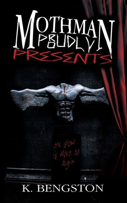 MOTHMAN Proudly Presents: A Circus Horror Novel by Bengston, K.