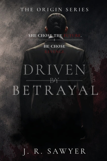 Driven by Betrayal by Sawyer, J. R.