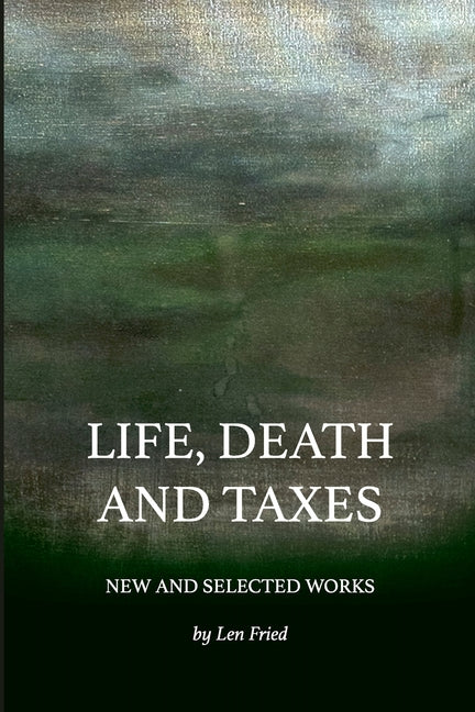 Life, Death and Taxes: New and Selected Works