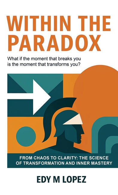 Within The Paradox: From Chaos to Clarity - The Science of Transformation & Inner Mastery