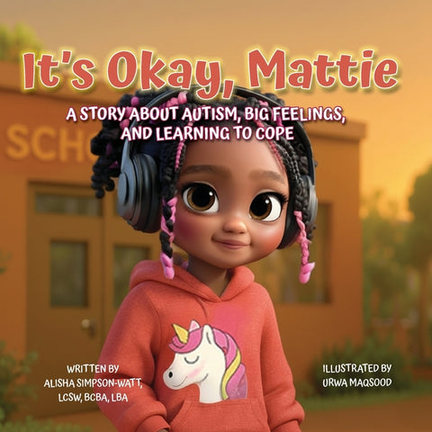 It's Okay, Mattie: A Story About Autism, Big Feelings, and Learning to Cope by Simpson-Watt, Alisha