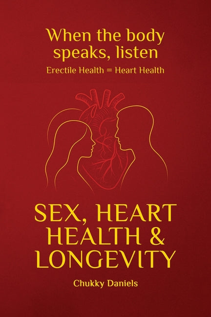 Sex, Heart Health, and Longevity by Daniels, Chukky
