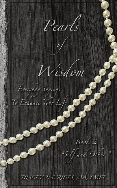 Pearls of Wisdom "Self and Other": Everyday Sayings To Enhance Your Life by Navrides, Tracey L.