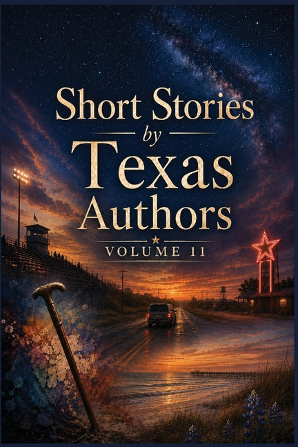Short Stories by Texas Authors: Volume 11 by Bourgeois, B. Alan
