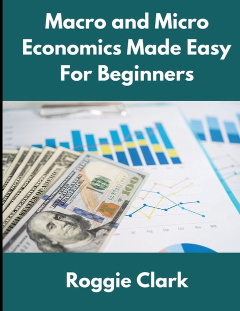 Macro and Micro Economics Made Easy For Beginners: For Adults, College and High School Students, Quick Study Guide, Cheatsheet