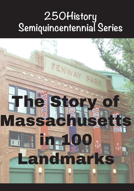The Story of Massachusetts In 100 Landmarks by Gelbert, Doug