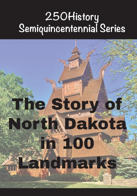 The Story of North Dakota In 100 Landmarks by Gelbert, Doug
