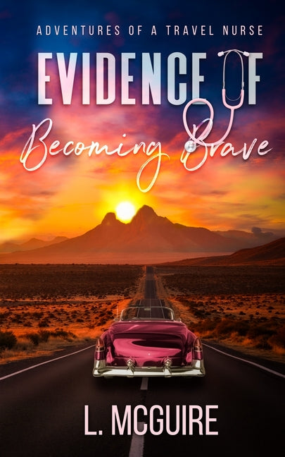 Evidence of Becoming Brave: Adventures of a Travel Nurse by McGuire, Luanna J.