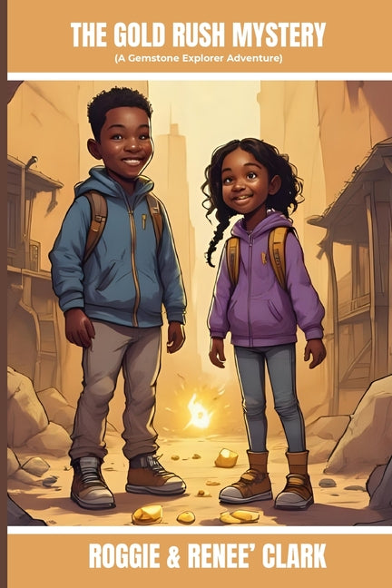 The Gold Rush Mystery (A Gemstone Explorer Adventure): A Science Fiction Adventure for Kids About Gold, Discovery, and Teamwork