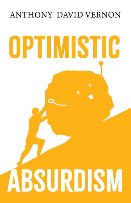 Optimistic Absurdism by Vernon, Anthony David