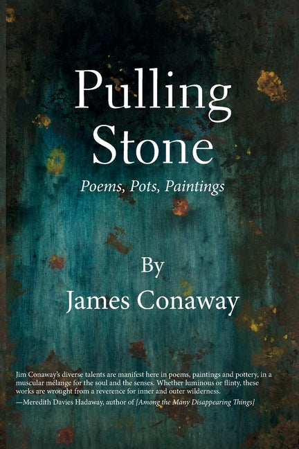 Pulling Stone: Poems, Pots, Paintings: Poems. Pots, Paintings