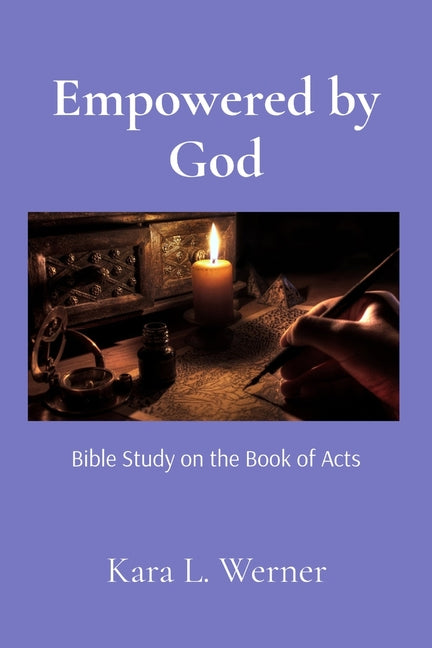 Empowered by God: Bible Study on the Book of Acts by Werner, Kara L.