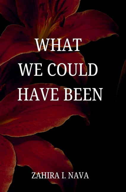 What We Could Have Been by Nava, Zahira I.