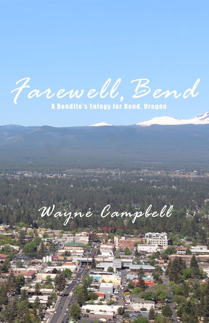Farewell, Bend: A Bendite's Eulogy for Bend, Oregon