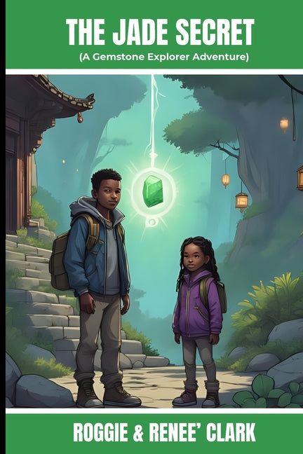 The Jade Secret (A Gemstone Explorer Adventure): A Science Fiction Adventure for Kids About Jade, Courage, and Doing What Is Right by Clark, Roggie