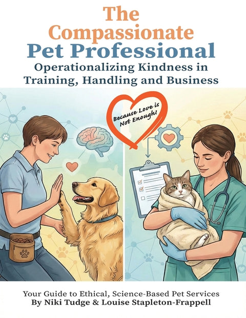 The Compassionate Pet Professional: Operationalizing Kindness in Training, Handling, and Business