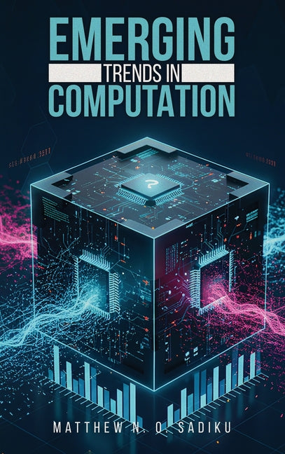 Emerging Trends in Computation by N. O. Sadiku, Matthew