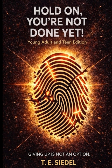Hold On, You're Not Done Yet! by Siedel, T. E.