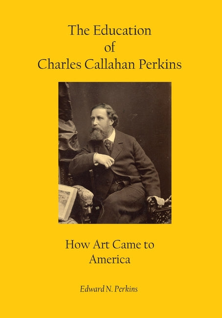 The Education of Charles Callahan Perkins: How Art Came to America