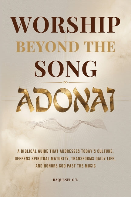 ADONAI - Worship Beyond the Song by G. T., Raquenel