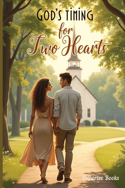 God's Timing for Two Hearts: A Contemporary Christian Romance of Faith and Second Chances by Books, Estherize