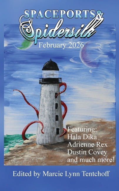 Spaceports & Spidersilk February 2026 by Tentchoff, Marcie Lynn