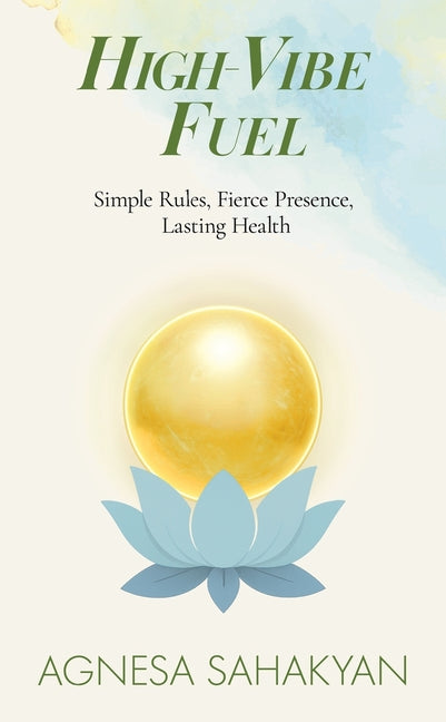 High-Vibe Fuel: Simple Rules, Fierce Presence, Lasting Health