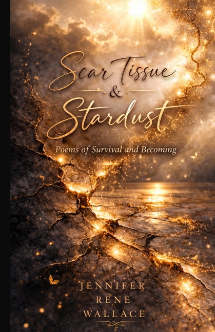 Scar Tissue & Stardust: Poems of Survival and Becoming