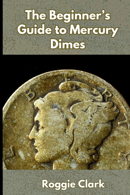 The Beginner's Guide to Mercury Dimes: Understanding 90 Percent Silver, Melt Value, Buying Basics, and Smart Stacking Strategy