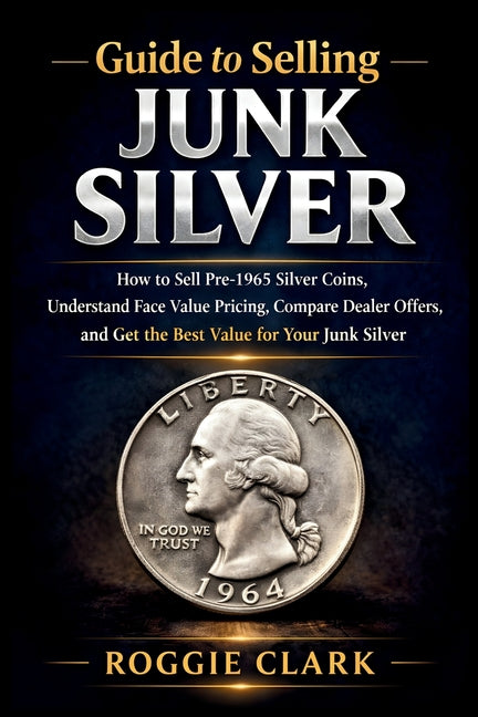 Guide to Selling Junk Silver: How to Sell Pre-1965 Silver Coins, Understand Face Value Pricing, Compare Dealer Offers, and Get the Best Value for Your