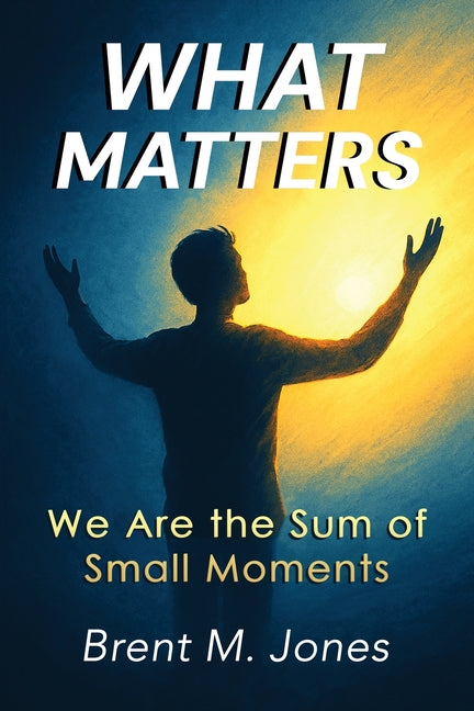 What Matters: We Are the Sum of Small Moments