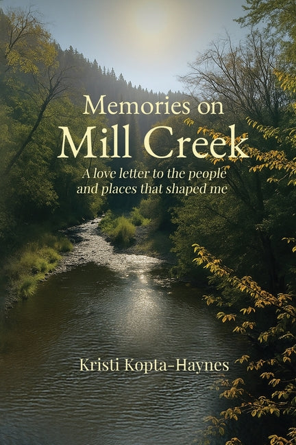 Memories on Mill Creek: A love letter to the people and places that shaped me