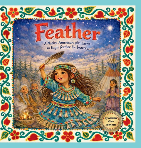 Feather: A Native American Girl earns an Eagle Feather for Bravery