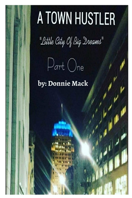 A Town Hustler "Little City Of Big Dreams" Part One