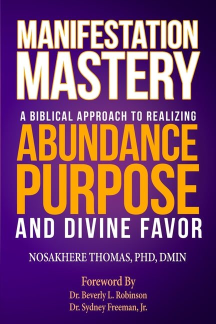 Manifestation Mastery: A Biblical Approach to Realizing Abundance, Purpose, and Divine Favor