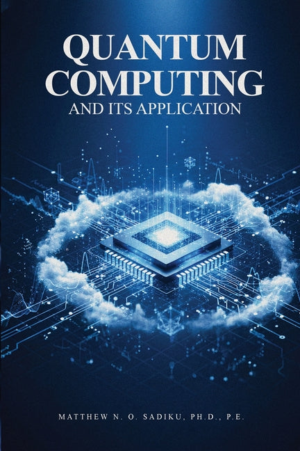 Quantum Computing and its Applications by Sadiku P. E., Matthew N. O.