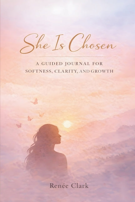 She Is Chosen: A Guided Journal for Softness, Clarity, and Growth