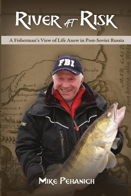 River at Risk: A Fisherman's View of Life Anew in Post-Soviet Russia