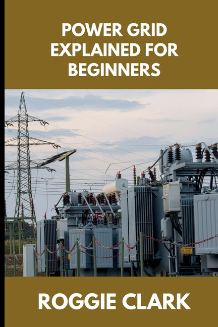 Power Grid Explained for Beginners: Understanding How Electricity Is Delivered, Why Outages Happen, and How the System Responds to Demand