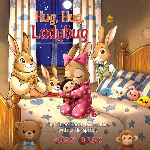 Hug, Hug, Ladybug: The Three Hares Do Bedtime with Little Sprout by Berk, Judy
