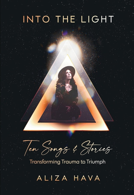 Into the Light: Ten Songs & Stories Transforming Trauma to Triumph (Color Edition) by Hava, Aliza