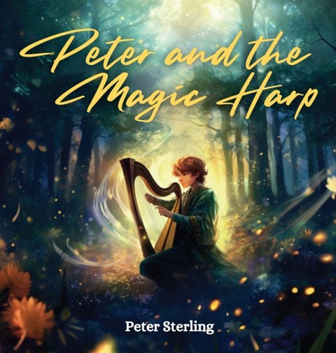 Peter and the Magic Harp: A Magical Tale of Overcoming Life's Challenges and Believing in Your Dreams