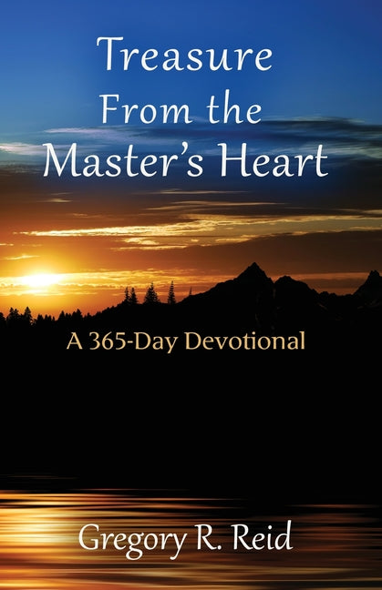 Treasure From the Master's Heart: A 365- Day Devotional by Reid, Gregory R.