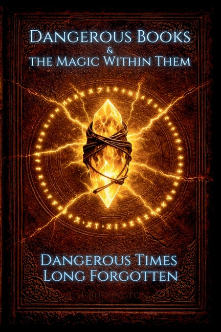 Dangerous Books and the Magic Within Them: Dangerous Times Long Forgotten