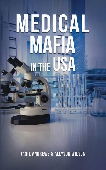 Medical Mafia in the USA by Wilson, Allyson