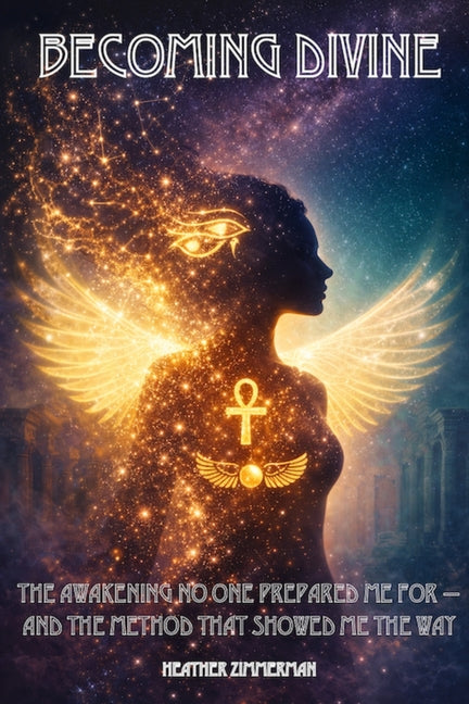 Becoming Divine: The Awakening No One Prepared Me For - and the Method That Showed Me the Way by Zimmerman, Heather