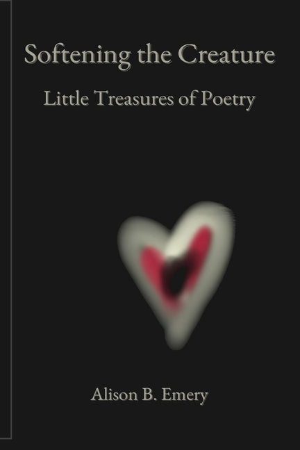 Softening The Creature Little Treasures Of Poetry