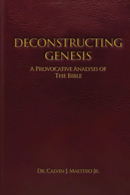 Deconstructing Genesis: A Provocative Analysis of The Bible