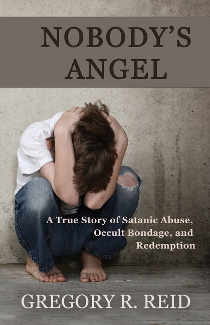 Nobody's Angel: A Story of Satanic Abuse, Occult Bondage, and Redemption