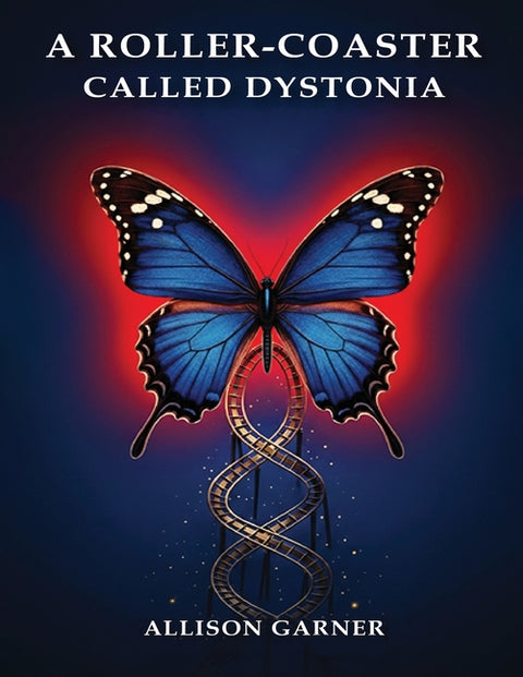 A Roller Coaster Called Dystonia by Allison Garner